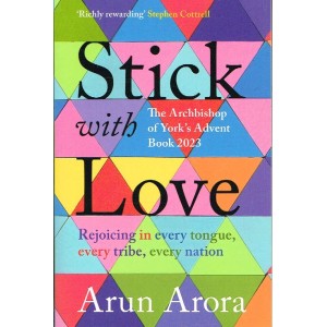 Stick With Love - The Archbishop Of York's Advent Book 2023 By Arun Arora